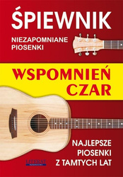 Śpiewnik. Niezapomniane piosenki. Wspomnień czar
