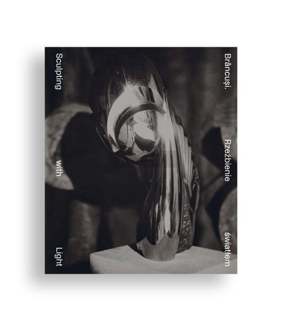 Brancusi. Rzeźbienie światłem