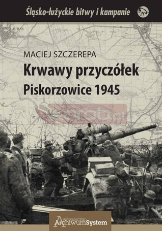 Krwawy przyczółek. Piskorzowice 1945