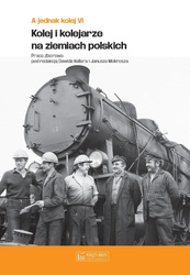 A jednak kolej T.6 Kolej i kolejarze na ziemiach