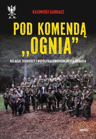 Pod komendą "Ognia". Relacje żołnierzy i współprac