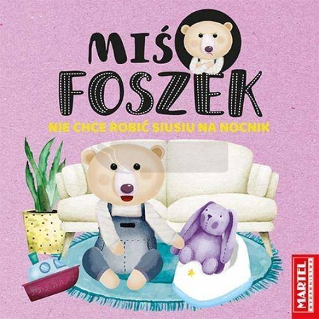 Miś Foszek nie chce robić siusiu na nocniczek
