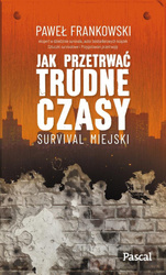 Jak przetrwać trudne czasy. Survival miejski