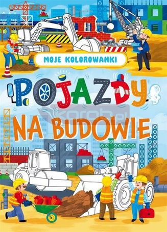 Moje kolorowanki. Pojazdy na budowie