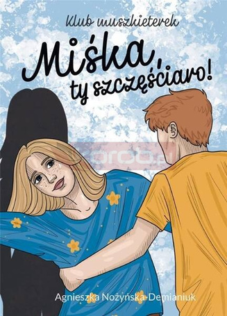 Klub muszkieterek. Miśka, ty szczęściaro!