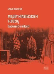 Między miasteczkiem i Łodzią. Opowieść o miłości