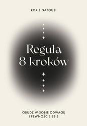 Reguła 8 kroków. Obudź w sobie odwagę i pewność...