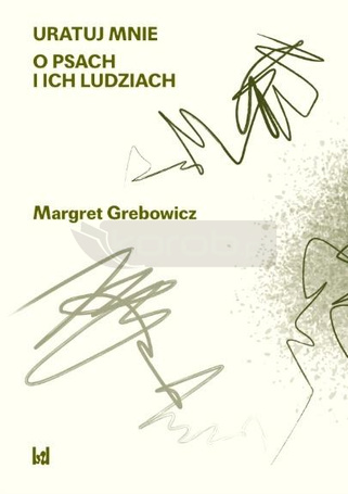 Uratuj mnie. O psach i ich ludziach