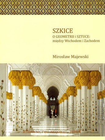 Szkice o geometrii i sztuce: między Wsch. a Zach.