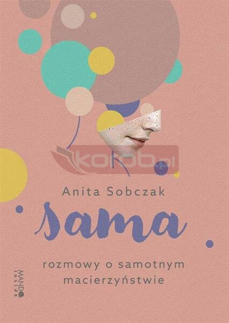 Sama. Rozmowy o samotnym macierzyństwie