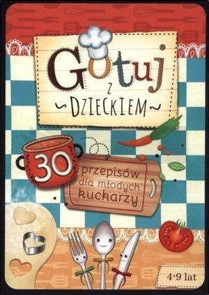 Gotuj z dzieckiem. 30 przepisów dla młodych kuch.