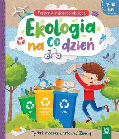 Ekologia na co dzień. Poradnik małego ekologa 7-10