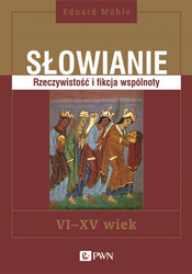 Słowianie. Rzeczywistość i fikcja wspólnoty