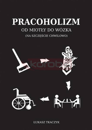 Pracoholizm. Od miotły do wózka