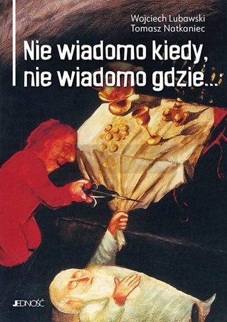 Nie wiadomo kiedy, nie wiadomo gdzie...
