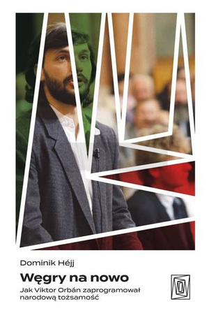 Węgry na nowo. Jak Viktor Orbn zaprogramował...
