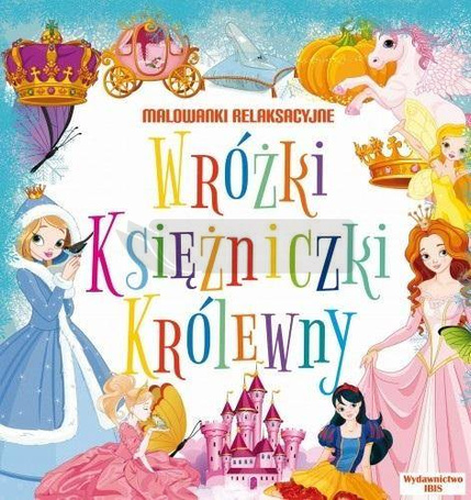 Malowanki relaksacyjne. Wróżki, księżniczki...