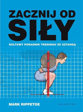 Zacznij od siły. Kultowy poradnik treningu...