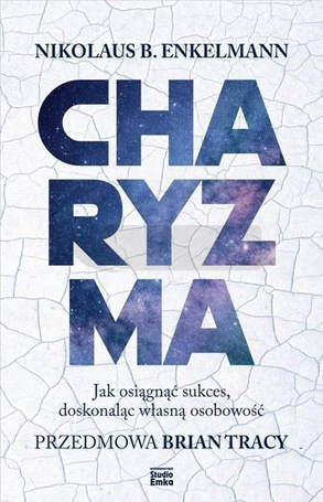 Charyzma. Jak osiągnąć sukces, doskonaląc własną..