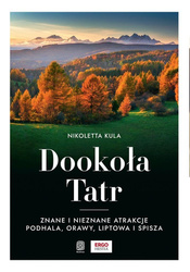 Dookoła Tatr. Znane i nieznane atrakcje Podhala...