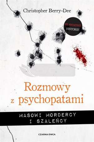 Rozmowy z psychopatami. Masowi mordercy i szaleńcy