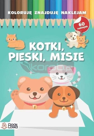 Koloruję, znajduję, naklejam. Pieski, kotki, misie