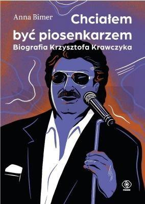 Chciałem być piosenkarzem. Biografia K. Krawczyka