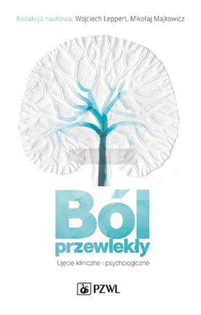 Ból przewlekły. Ujęcie kliniczne i psychologiczne