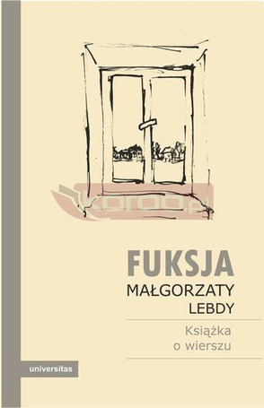 Fuksja Małgorzaty Lebdy. Książka o wierszu