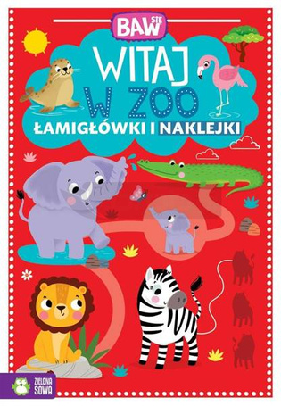 Baw się. Witaj w ZOO. Łamigłówki i zabawy