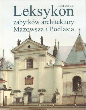 Leksykon zabytków architektury Mazowsza i Podlasia