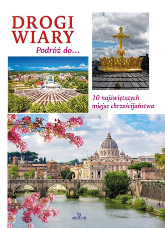 Drogi wiary. Podróż do 10 najświętszych miejsc...
