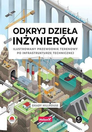 Odkryj dzieła inżynierów. Ilustrowany przewodnik..