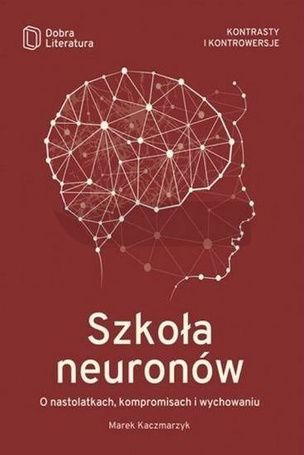 Szkoła neuronów. O nastolatkach, kompromisach...