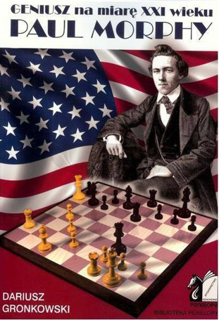 Geniusz na miarę XXI wieku. Paul Morphy