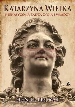 Katarzyna Wielka. Nienasycona żądza życia i władzy