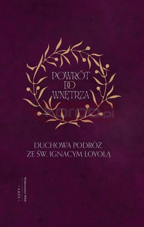 Powrót do wnętrza. Duchowa podróż ze św. Ignacym..