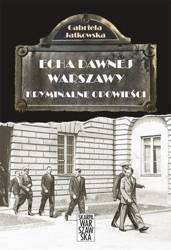Echa dawnej Warszawy. Kryminalne opowieści