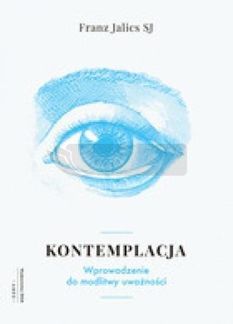 Kontemplacja. Wprowadzenie do modlitwy uważności