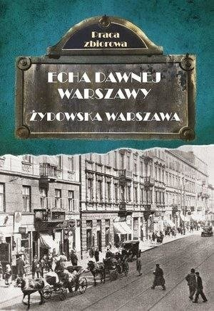 Echa dawnej Warszawy. Żydowska Warszawa