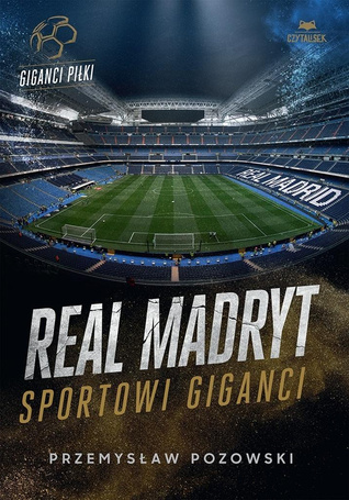 Real Madryt. Sportowi giganci