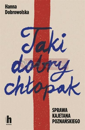 Taki dobry chłopak. Sprawa Kajetana Poznańskiego