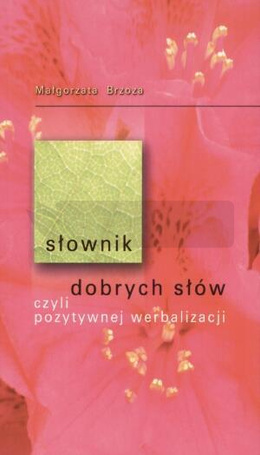 Słownik dobrych słów czyli pozytywnej werbalizacji