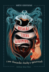 Rusałki, licha, kikimory i inne słowiańskie strach