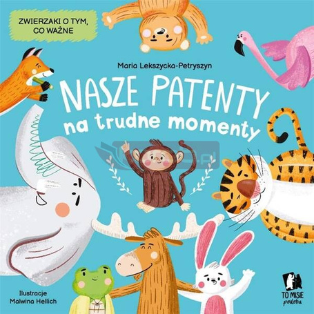 Nasze patenty na trudne momenty