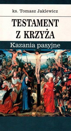 Testament z krzyża. Kazania pasyjne