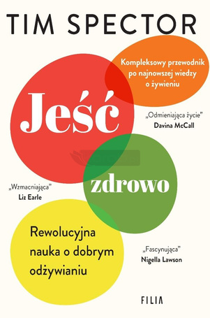 Jeść zdrowo. Rewolucyjna nauka o dobrym odżywianiu