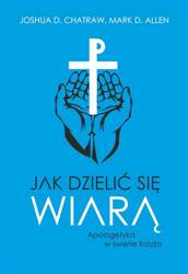 Jak dzielić się wiarą Apologetyka w świetle Krzyża