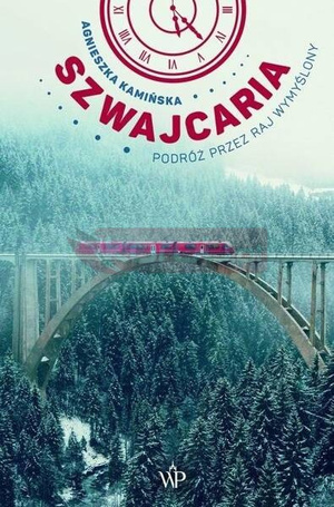Szwajcaria. Podróż przez raj wymyślony