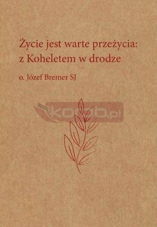 Życie jest warte przeżycia. Z Koheletem w drodze